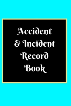 Accident & Incident Record Book: Accident & Incident Log Book: Accident & Incident Record Log Book| Health & Safety Report Book for , Business, ... School & Restaurant Hazard Journal. Paperback