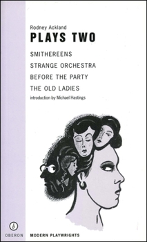 Paperback Rodney Ackland: Plays Two: Strange Orchestra; Before the Party; Smithereens; Old Ladies Book