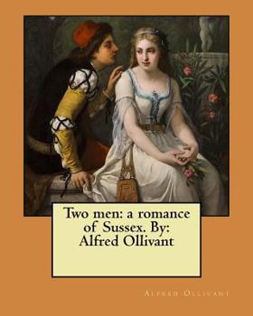 Paperback Two men: a romance of Sussex. By: Alfred Ollivant Book