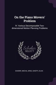 Paperback On the Piano Movers' Problem: IV. Various Decomposable Two-dimensional Motion Planning Problems Book