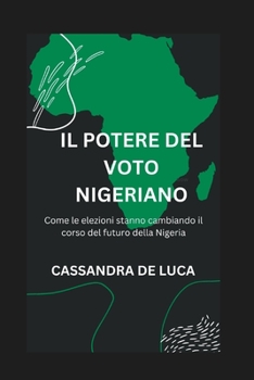 Paperback Il Potere del Voto Nigeriano: Come le elezioni stanno cambiando il corso del futuro della Nigeria [Italian] Book