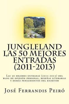 Jungleland: Las 50 mejores entradas (2011-2013) del blog de opini�n personal, rese�as literarias y dem�s pensamientos del escritor