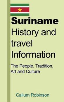 Paperback Suriname History and Travel Information: The People, Tradition, Art and Culture Book