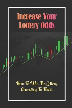 Paperback Increase Your Lottery Odds: How To Win The Lottery According To Math: Winning A Decent Prize Book