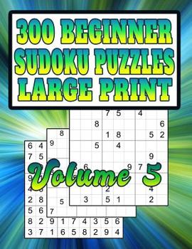 Paperback 300 Beginner Sudoku Puzzles: Large Print! Very Easy Puzzles [Large Print] Book