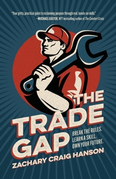 Paperback The Trade Gap: Break the Rules. Learn a Skill. Own Your Future. Book