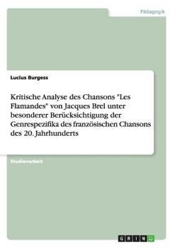 Paperback Kritische Analyse des Chansons "Les Flamandes" von Jacques Brel unter besonderer Berücksichtigung der Genrespezifika des französischen Chansons des 20 [German] Book