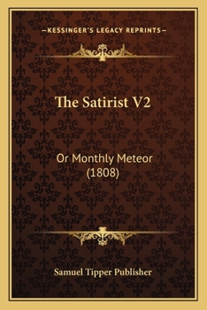 Paperback The Satirist V2: Or Monthly Meteor (1808) Book
