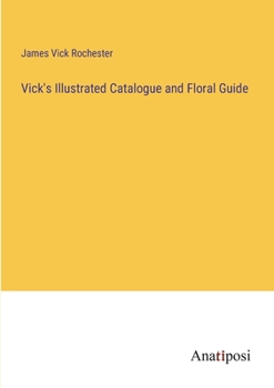 Vick's Illustrated Catalogue and Floral Guide