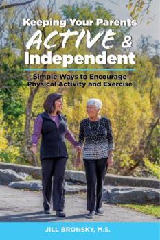 Paperback Keeping Your Parents Active & Independent: Simple Ways to Encourage Physical Activity and Exercise Book