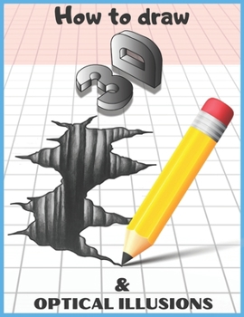 Paperback How to Draw 3d Art and Optical Illusions: Step by Step 3d Drawing and Optical Illusions Book
