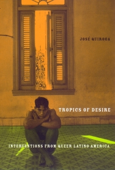 Hardcover Tropics of Desire: Interventions from Queer Latino America Book