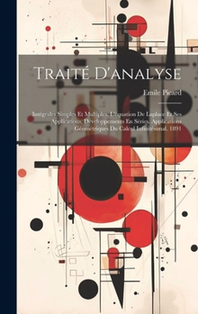 Hardcover Traité D'analyse: Intégrales Simples Et Multiples. L'équation De Laplace Et Ses Applications. Développements En Séries. Applications Géo [French] Book