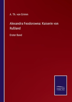 Paperback Alexandra Feodorowna: Kaiserin von Rußland: Erster Band [German] Book