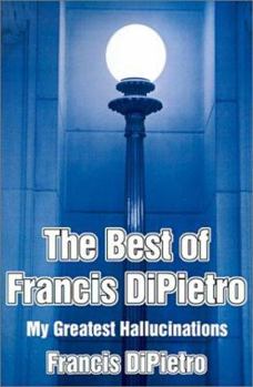 Paperback The Best of Francis DiPietro: My Greatest Hallucinations Book