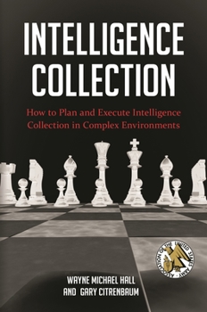 Hardcover Intelligence Collection: How To Plan and Execute Intelligence Collection In Complex Environments Book
