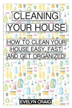 Paperback Cleaning your house: How to clean your house easy, fast and get organized Book