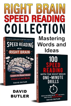 Right Brain Speed Reading Collection: Mastering Words and Ideas ("Speed Reading with the Right Brain" & "100 Speed Reading with the Right Brain One-Mi