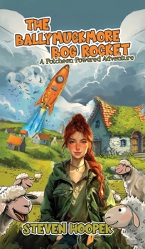 Hardcover The Ballymuckmore Bog Rocket: A Riotus Potcheen Powered Adventure (starring Sheep) Book
