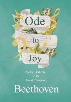 Ode to Joy - Poetry Dedicated to the Great Composer Beethoven