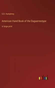 Hardcover American Hand Book of the Daguerreotype: in large print Book