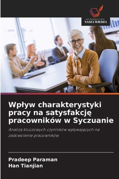 Paperback Wplyw charakterystyki pracy na satysfakcj&#281; pracowników w Syczuanie [Polish] Book