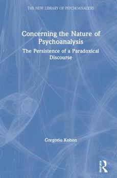 Hardcover Concerning the Nature of Psychoanalysis: The Persistence of a Paradoxical Discourse Book