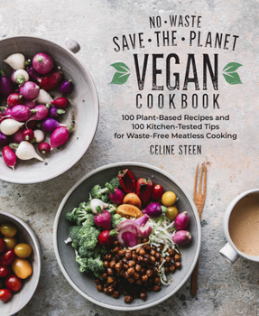 Hardcover No-Waste Save-The-Planet Vegan Cookbook: 100 Plant-Based Recipes and 100 Kitchen-Tested Tips for Waste-Free Meatless Cooking Book