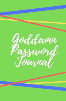 Goddamn Password Journal Book: Premium Journal And Logbook To Protect Usernames and Passwords: Login and Private Information Keeper, Vault Notebook and Online ... Calligraphy and Hand Lettering Design