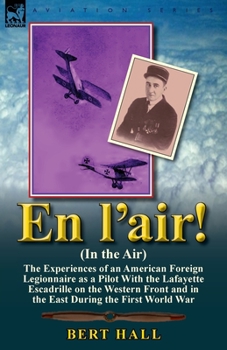 Paperback En l'air! (In the Air): the Experiences of an American Foreign Legionnaire as a Pilot With the Lafayette Escadrille on the Western Front and i Book