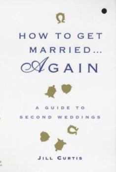 Paperback How to Get Married . . . Again: A Guide to Second Weddings Book