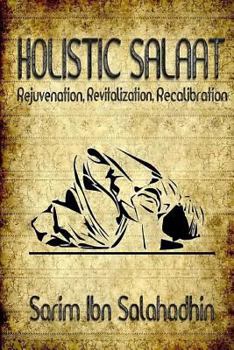 Paperback Holistic Salaat: Rejuvenation, Revitalization, Recalibration Book