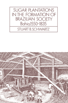 Paperback Sugar Plantations in the Formation of Brazilian Society: Bahia, 1550-1835 Book