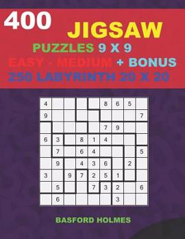 Paperback 400 JIGSAW puzzles 9 x 9 EASY - MEDIUM + BONUS 250 LABYRINTH 20 x 20: Sudoku Easy - Medium levels and Maze puzzles very hard level Book