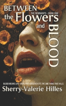 Paperback BETWEEN THE FLOWERS AND BLOOD [ The REMNANTS - Book ONE ] Book