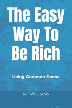 Paperback The Easy Way to Be Rich: Using Common Sense Book