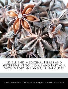 Edible and Medicinal Herbs and Spices Native to Indian and East Asia with Medicinal and Culinary Uses