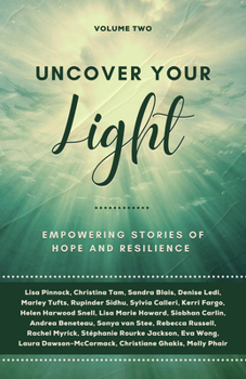 Paperback Uncover Your Light: Volume 2: Empowering Stories of Hope and Resilience Volume 2 Book