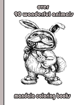 over 90 wonderful animals mandala coloring books: An Adult Coloring Book with Lions, Elephants, Owls, Horses, Dogs, Cats, and Many More!