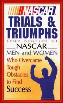 Mass Market Paperback NASCAR Trials & Triumphs: True Stories of NASCAR Men and Women Who Overcame Tough Obstacles to Find Success Book