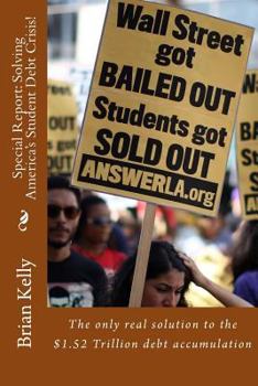 Paperback Special Report: Solving America's Student Debt Crisis!: The only real solution to the $1.52 Trillion debt accumulation Book