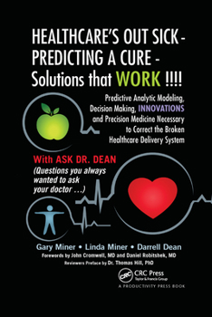 Paperback HEALTHCARE's OUT SICK - PREDICTING A CURE - Solutions that WORK !!!!: Predictive Analytic Modeling, Decision Making, INNOVATIONS and Precision Medicin Book