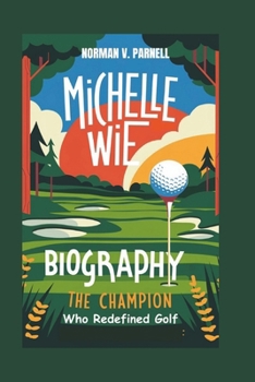 Paperback Michelle Wie Biography: The Champion Who Redefined Golf Book