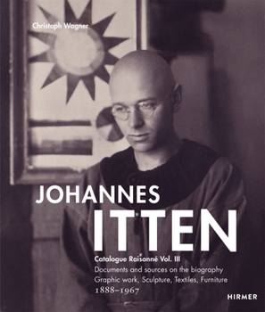 Hardcover Johannes Itten: Catalogue Raisonné Vol.III. Documents and Sources on the Biography. Graphic Work, Sculpture, Tapestries, Furniture. 18 Book