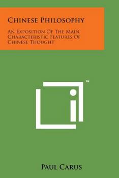 Chinese Philosophy: An Exposition Of The Main Characteristic Features Of Chinese Thought