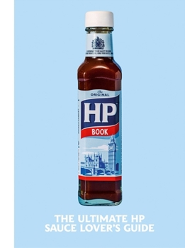 Hardcover The Heinz HP Sauce Book: The Ultimate Brown Sauce Lover's Guide Book