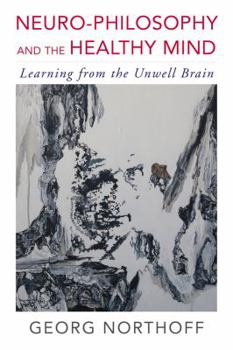 Paperback Neuro-Philosophy and the Healthy Mind: Learning from the Unwell Brain Book