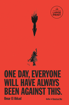 Paperback One Day, Everyone Will Have Always Been Against This [Large Print] Book
