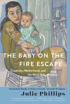 Paperback The Baby on the Fire Escape: Creativity, Motherhood, and the Mind-Baby Problem Book