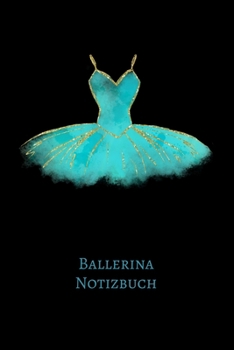 Ballerina Notizbuch: Ballett Tanz A5  6x9 Tagebuch I Notizen | Ideensammler | für Ballerinas und alle die Ballett lieben (German Edition)